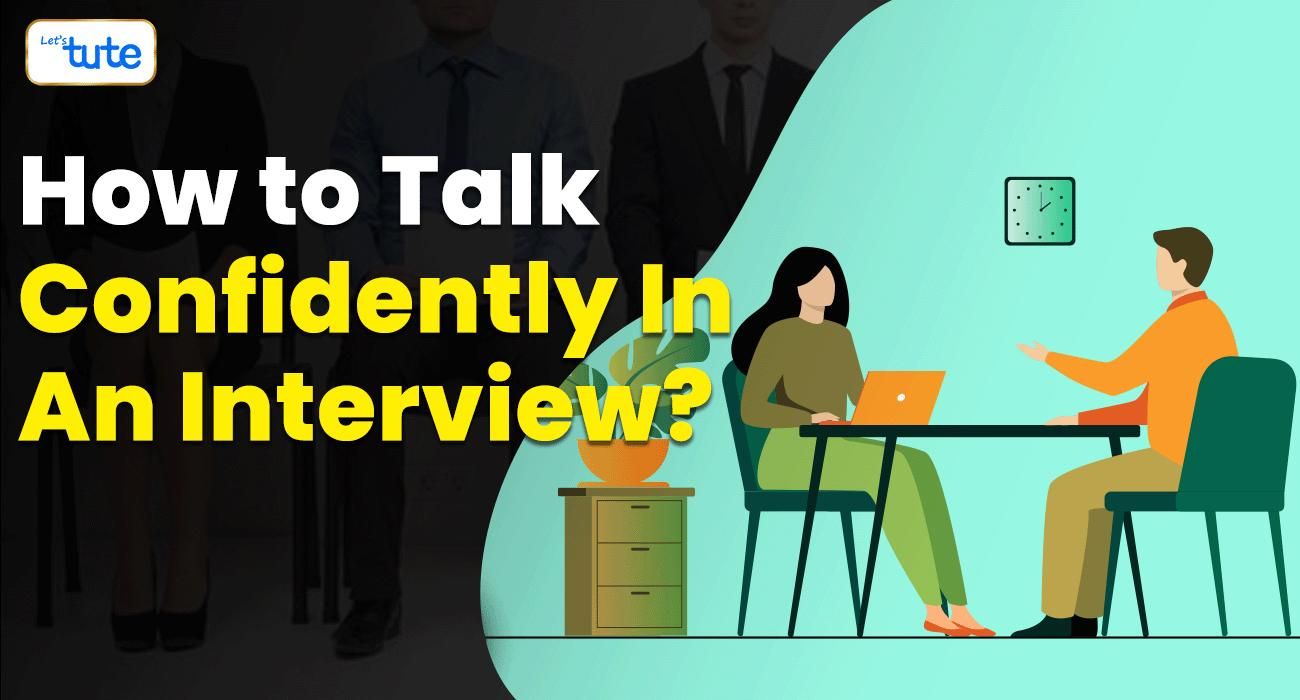 How to talk confidently in an interview?