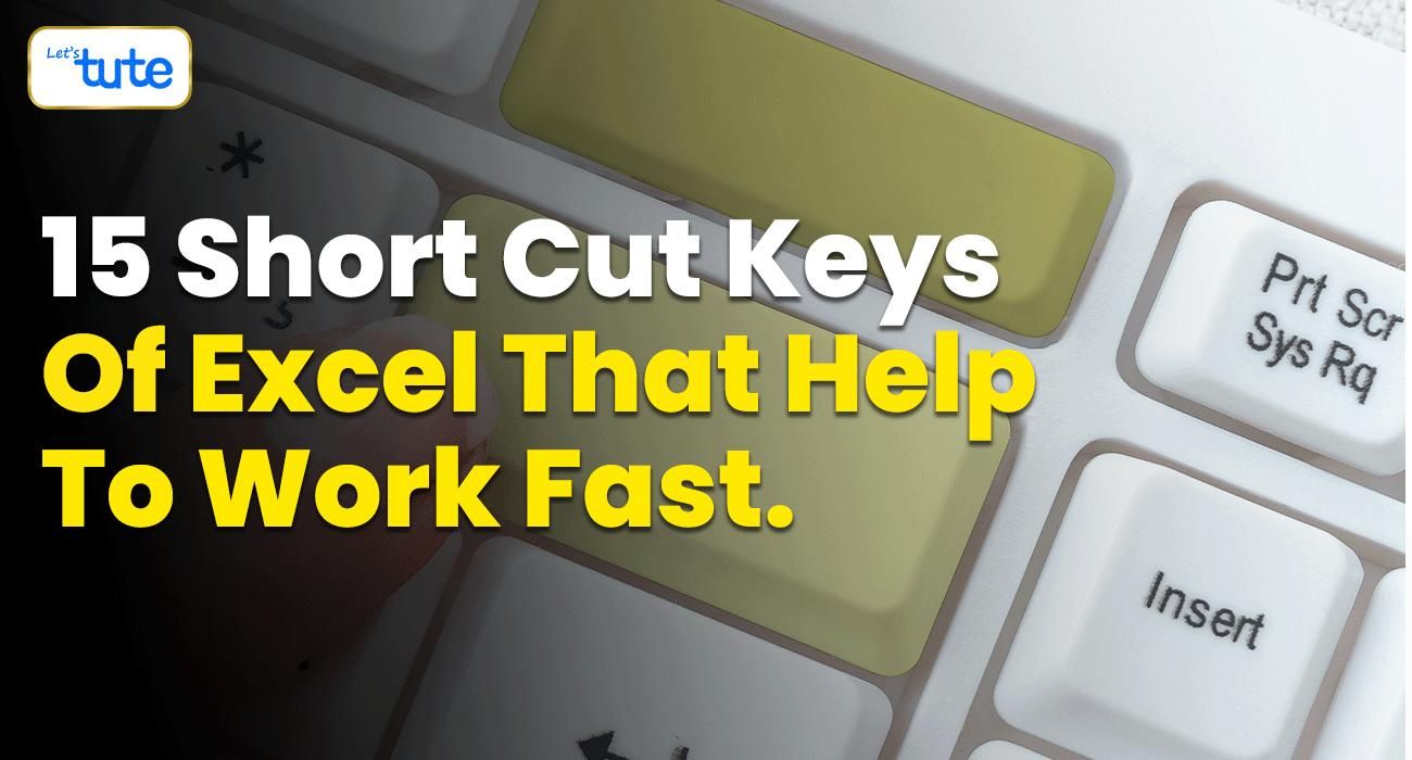 15 Short cut keys of excel that help to work fast