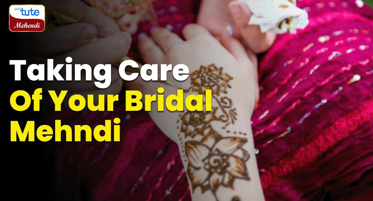 Taking Care of Your Bridal Mehndi